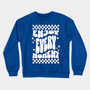 Enjoy every moment Crewneck Sweatshirt